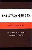 Silniejsza płeć: Fikcyjne kobiety Lawrence'a Durrella - The Stronger Sex: The Fictional Women of Lawrence Durrell