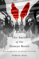 Uśmiech ludzkiej bomby: Nowe perspektywy terroryzmu samobójczego - The Smile of the Human Bomb: New Perspectives on Suicide Terrorism