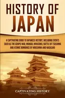 Historia Japonii: A Captivating Guide to Japanese History, Including Events Such as the Genpei War, Mongol Invasions, Battle of Tsushima - History of Japan: A Captivating Guide to Japanese History, Including Events Such as the Genpei War, Mongol Invasions, Battle of Tsushima