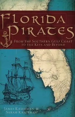 Piraci z Florydy: Od południowego wybrzeża Zatoki Perskiej po Keys i nie tylko - Florida Pirates: From the Southern Gulf Coast to the Keys and Beyond