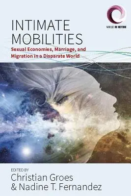 Mobilność intymna: Ekonomia seksualna, małżeństwo i migracja w zróżnicowanym świecie - Intimate Mobilities: Sexual Economies, Marriage and Migration in a Disparate World