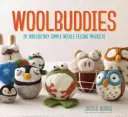 Woolbuddies: 20 nieodparcie prostych projektów filcowania igłą - Woolbuddies: 20 Irresistibly Simple Needle Felting Projects