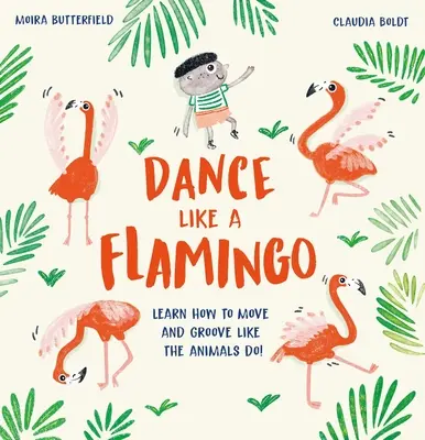 Tańcz jak flaming: Naucz się ruszać i tańczyć jak zwierzęta! - Dance Like a Flamingo: Learn How to Move and Groove Like the Animals Do!