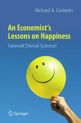 Lekcje ekonomisty na temat szczęścia: Żegnaj Dismal Science! - An Economist's Lessons on Happiness: Farewell Dismal Science!