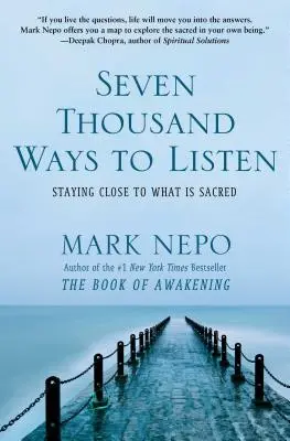 Siedem tysięcy sposobów na słuchanie: Pozostając blisko tego, co święte - Seven Thousand Ways to Listen: Staying Close to What Is Sacred