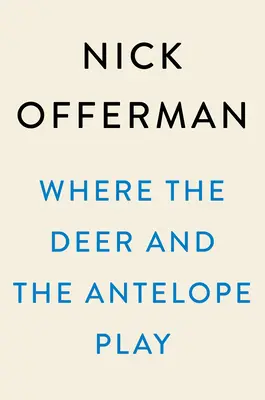 Where the Deer and the Antelope Play: The Pastoral Observations of One Ignorant American Who Loves to Walk Outside (Gdzie bawią się jelenie i antylopy: Duszpasterskie obserwacje pewnego ignoranta z Ameryki, który uwielbia spacery na świeżym powietrzu) - Where the Deer and the Antelope Play: The Pastoral Observations of One Ignorant American Who Loves to Walk Outside
