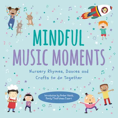 Mindful Music Moments: Rymowanki, tańce i rękodzieło do wspólnego wykonania - Mindful Music Moments: Nursery Rhymes, Dances & Crafts to Do Together