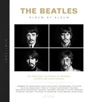 The Beatles: Album po albumie: Zespół i jego muzyka według wtajemniczonych, ekspertów i naocznych świadków - The Beatles: Album by Album: The Band and Their Music by Insiders, Experts & Eyewitnesses