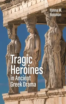 Tragiczne bohaterki w starożytnym dramacie greckim - Tragic Heroines in Ancient Greek Drama