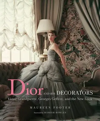 Dior i jego dekoratorzy: Victor Grandpierre, Georges Geffroy i nowy wygląd - Dior and His Decorators: Victor Grandpierre, Georges Geffroy, and the New Look