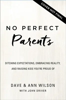 Nie ma idealnych rodziców: Porzuć oczekiwania, przyjmij rzeczywistość i odkryj jeden sekret, który zmieni twoje rodzicielstwo - No Perfect Parents: Ditch Expectations, Embrace Reality, and Discover the One Secret That Will Change Your Parenting