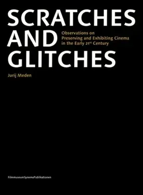 Zadrapania i usterki: Obserwacje na temat konserwacji i wystawiania kina na początku XXI wieku - Scratches and Glitches: Observations on Preserving and Exhibiting Cinema in the Early 21st Century