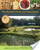 Odporna farma i gospodarstwo domowe: Innowacyjne podejście do projektowania permakultury i całych systemów - The Resilient Farm and Homestead: An Innovative Permaculture and Whole Systems Design Approach