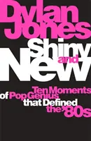 Shiny and New - Dziesięć momentów geniuszu popu, które zdefiniowały lata 80. - Shiny and New - Ten Moments of Pop Genius that Defined the '80s