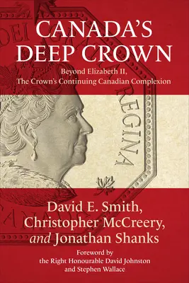 Głęboka korona Kanady: poza Elżbietą II, ciągłość kanadyjskiej karnacji korony - Canada's Deep Crown: Beyond Elizabeth II, the Crown's Continuing Canadian Complexion