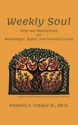 Weekly Soul: Pięćdziesiąt dwie medytacje na temat sensownego, radosnego i spokojnego życia - Weekly Soul: Fifty-two Meditations on Meaningful, Joyful, and Peaceful Living