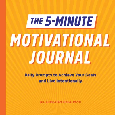 5-minutowy dziennik motywacyjny: Codzienne wskazówki, jak osiągać cele i żyć świadomie - The 5-Minute Motivational Journal: Daily Prompts to Achieve Your Goals and Live Intentionally