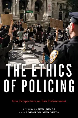 The Ethics of Policing: Nowe perspektywy egzekwowania prawa - The Ethics of Policing: New Perspectives on Law Enforcement