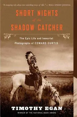 Krótkie noce łapacza cieni: Epickie życie i nieśmiertelne fotografie Edwarda Curtisa - Short Nights of the Shadow Catcher: The Epic Life and Immortal Photographs of Edward Curtis