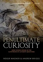 Przedostatnia ciekawość: Jak nauka płynie w strumieniu ostatecznych pytań - The Penultimate Curiosity: How Science Swims in the Slipstream of Ultimate Questions