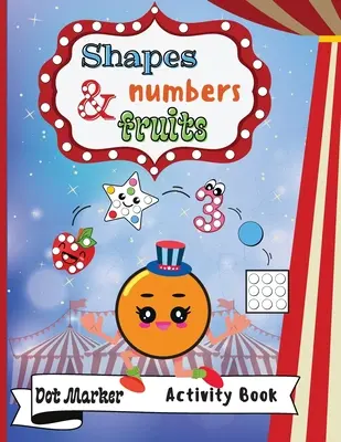 Shapes, Numbers & Fruits Dot Marker Activity Book: Dot Markers Activity Book: Kształty, liczby i owoce Łatwy prezent dla dzieci w wieku 1-3 lat, - Shapes, Numbers & Fruits Dot Marker Activity Book: Dot Markers Activity Book: Shapes, Numbers and Fruits Easy Guided BIG DOTS Gift For Kids Ages 1-3,