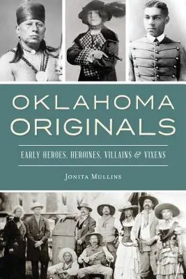 Oklahoma Originals: Wcześni bohaterowie, bohaterki, złoczyńcy i złośnice - Oklahoma Originals: Early Heroes, Heroines, Villains and Vixens