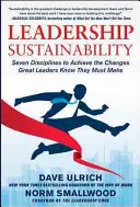 Zrównoważone przywództwo: Siedem dyscyplin prowadzących do zmian, o których wielcy liderzy wiedzą, że muszą je wprowadzić - Leadership Sustainability: Seven Disciplines to Achieve the Changes Great Leaders Know They Must Make