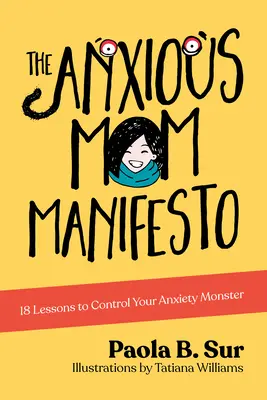 Manifest niespokojnej mamy: 18 lekcji, jak kontrolować swojego lękowego potwora - The Anxious Mom Manifesto: 18 Lessons to Control Your Anxiety Monster