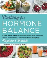 Gotowanie dla równowagi hormonalnej: A Proven, Practical Program with Over 125 Easy, Delicious Recipes to Boost Energy and Mood, Lower Inflammation, Gain S - Cooking for Hormone Balance: A Proven, Practical Program with Over 125 Easy, Delicious Recipes to Boost Energy and Mood, Lower Inflammation, Gain S