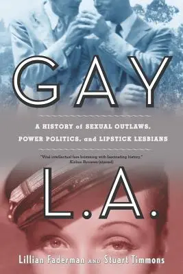 Gay L.A.: Historia seksualnych banitów, polityki władzy i szminkowych lesbijek - Gay L.A.: A History of Sexual Outlaws, Power Politics, and Lipstick Lesbians