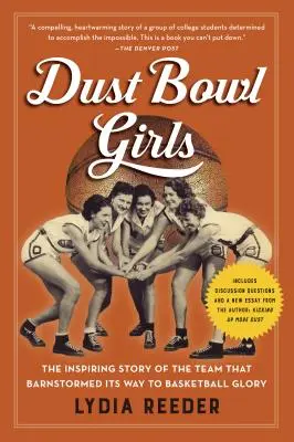 Dust Bowl Girls: Inspirująca historia drużyny, która szturmem zdobyła koszykarską chwałę - Dust Bowl Girls: The Inspiring Story of the Team That Barnstormed Its Way to Basketball Glory