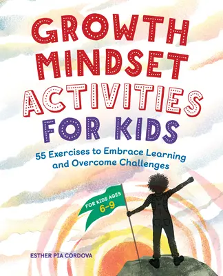 Ćwiczenia nastawienia na rozwój dla dzieci: 55 ćwiczeń, które pomogą ci się uczyć i pokonywać wyzwania - Growth Mindset Activities for Kids: 55 Exercises to Embrace Learning and Overcome Challenges