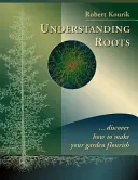 Zrozumieć korzenie: Odkryj, jak rozkwitnąć w ogrodzie - Understanding Roots: Discover How to Make Your Garden Flourish