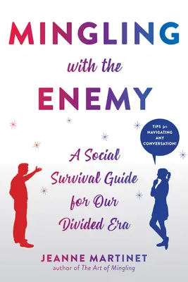 Mingling with the Enemy: Społeczny przewodnik przetrwania dla naszej podzielonej epoki - Mingling with the Enemy: A Social Survival Guide for Our Divided Era