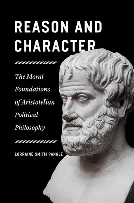 Rozum i charakter: Moralne podstawy arystotelesowskiej filozofii politycznej - Reason and Character: The Moral Foundations of Aristotelian Political Philosophy