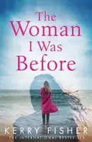 Kobieta, którą byłam wcześniej - trzymający w napięciu emocjonalny zwrot akcji z niespodzianką - Woman I Was Before - A gripping emotional page turner with a twist