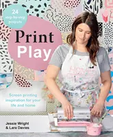 Print Play: Sitodruk inspiracją dla twojego życia i domu - Print Play: Screen Printing Inspiration for Your Life and Home