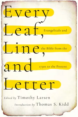 Każdy liść, linia i litera: Ewangelicy i Biblia od lat trzydziestych XVII wieku do współczesności - Every Leaf, Line, and Letter: Evangelicals and the Bible from the 1730s to the Present