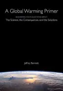 Elementarz globalnego ocieplenia: odpowiedzi na pytania dotyczące nauki, konsekwencji i rozwiązań - A Global Warming Primer: Answering Your Questions about the Science, the Consequences, and the Solutions