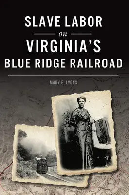 Niewolnicza praca na kolei Blue Ridge w Wirginii - Slave Labor on Virginia's Blue Ridge Railroad