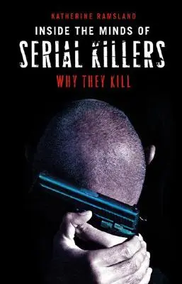 Wewnątrz umysłów seryjnych morderców: Dlaczego zabijają - Inside the Minds of Serial Killers: Why They Kill