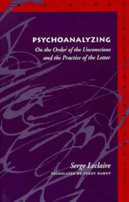 Psychoanaliza: O porządku nieświadomości i praktyce listu - Psychoanalyzing: On the Order of the Unconscious and the Practice of the Letter