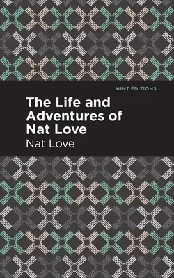 Życie i przygody Nat Love: Prawdziwa historia czasów niewolnictwa - The Life and Adventures of Nat Love: A True History of Slavery Days