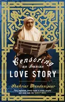 Cenzurowanie irańskiej historii miłosnej - powieść - Censoring An Iranian Love Story - A novel