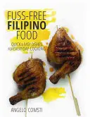 Fuss-Free Filipino Food - szybkie i łatwe dania do codziennego gotowania - Fuss-Free Filipino Food - Quick & Easy Dishes for Everyday Cooking