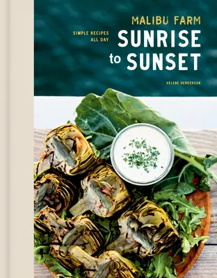 Farma Malibu od wschodu do zachodu słońca: Proste przepisy na cały dzień: Książka kucharska - Malibu Farm Sunrise to Sunset: Simple Recipes All Day: A Cookbook