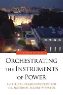 Orkiestracja instrumentów władzy: Krytyczna analiza amerykańskiego systemu bezpieczeństwa narodowego - Orchestrating the Instruments of Power: A Critical Examination of the U.S. National Security System