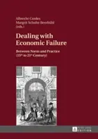 Radzenie sobie z niepowodzeniami gospodarczymi: Między normą a praktyką (od XV do XXI wieku) - Dealing with Economic Failure: Between Norm and Practice (15th to 21st Century)