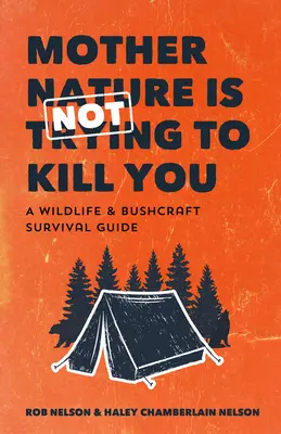 Matka natura nie próbuje cię zabić: A Wildlife & Bushcraft Survival Guide (Camping & Wilderness Skills, Natural Disasters) - Mother Nature Is Not Trying to Kill You: A Wildlife & Bushcraft Survival Guide (Camping & Wilderness Skills, Natural Disasters)