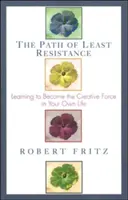 Ścieżka najmniejszego oporu: Nauka stawania się twórczą siłą we własnym życiu - Path of Least Resistance: Learning to Become the Creative Force in Your Own Life